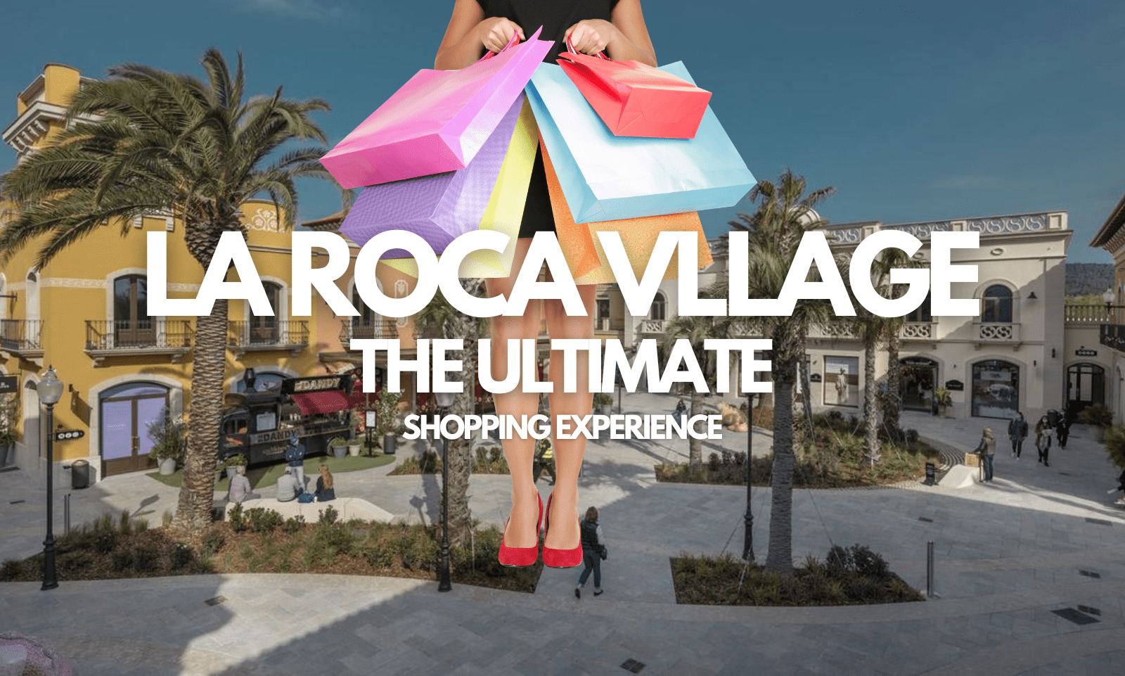 🛍️ La Roca Village : how to get there, what you'll find
